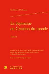 LA SEPMAINE OU CREATION DU MONDE - TOME I (TEXTES DE LA RE)
