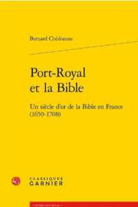 PORT-ROYAL ET LA BIBLE - UN SIECLE D'OR DE LA BIBLE EN FRANCE (1650-1708) (UNIVERS PORT-RO)