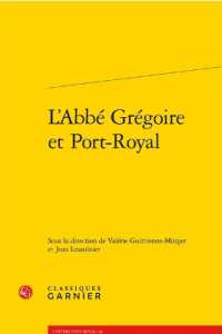 L'ABBE GREGOIRE ET PORT-ROYAL (UNIVERS PORT-RO)