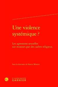 UNE VIOLENCE SYSTEMIQUE ? - LES AGRESSIONS SEXUELLES SUR MINEURS PAR DES CADRES RELIGIEUX (RENCONTRES)