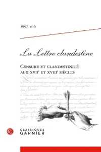 LA LETTRE CLANDESTINE - 1997, N  6 - CENSURE ET CLANDESTINITE AUX XVIIE ET XVIIIE SIECLES (LA LETTRE CLAND)