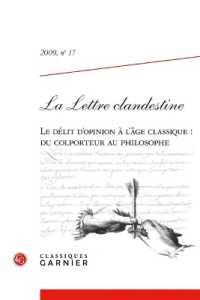 LA LETTRE CLANDESTINE - 2009, N  17 - LE DELIT D'OPINION A L'AGE CLASSIQUE : DU COLPORTEUR AU PHILOS (LA LETTRE CLAND)