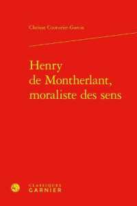 HENRY DE MONTHERLANT, MORALISTE DES SENS (ETUDES DE LITTE)