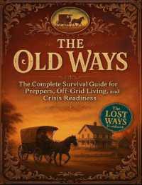 The Old Ways; the Complete Survival Guide for Preppers, Off-Grid Living, and Crisis Readiness