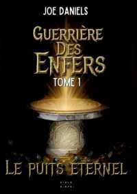 Guerrière des Enfers : Tome 1: Le puits éternel