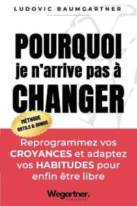 Pourquoi je n'arrive pas à changer ? : Reprogrammez vos CROYANCES et adaptez vos HABITUDES pour enfin être libre