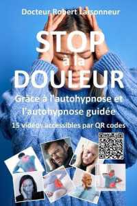 STOP à la DOULEUR grâce à l'autohypnose et l'autohypnose guidée. : Le livre qui soigne