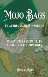 MOJO BAGS ET AUTRES SACHETS MAGIQUES - 29 RECETTES ESSENTIELLES POUR TOUS LES DOMAINES