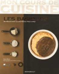 MON COURS DE CUISINE. LES BASIQUES 80 RECETTES ILLUSTREES PAS A PAS: LES BASIQUES 80 RECETTES ILLUSTRÉES PAS À PAS