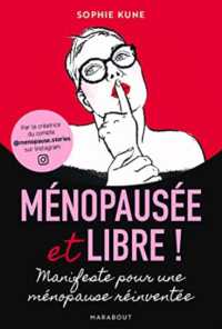 MENOPAUSEE ET LIBRE ! - MANIFESTE POUR UNE MENOPAUSE REINVENTEE (BIEN-ETRE - PSY)