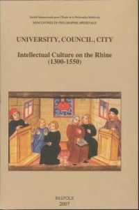 University, Council, City. Intellectual Culture on the Rhine (1300-1550) : Acts of the Xiith International Colloquium of the Societe Internationale Pour l'Etude de la Philosophie Medievale, Freiburg Im Breisgau, 27-29 October 2004 (Rencontres de Phil