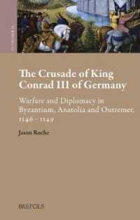 The Crusade of King Conrad III of Germany : Warfare and Diplomacy in Byzantium, Anatolia and Outremer, 1146-1149