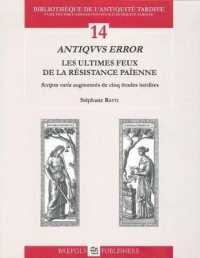 Antiquus Error. Les Ultimes Feux de la Resistance Paienne : 'Scripta Varia' Augmentes de Cinq Etudes Inedites