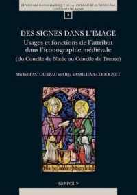 Des Signes Dans l'Image : Usages Et Fonctions de Lattribut Dans Liconographie Medievale (Du Concile de Nicee Au Concile de Trente)
