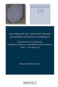 Aux Origines de l'Identite Urbaine En Europe Centrale Et Nordique : Traditions Culturelles, Formes d'Habitat Et Differenciation Sociale (Viiie - Xiie Siecles)