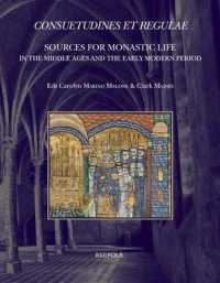 Consuetudines Et Regulae : Sources for Monastic Life in the Middle Ages and the Early Modern Period