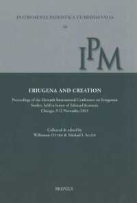 Eriugena and Creation : Proceedings of the Eleventh International Conference on Eriugenian Studies, Held in Honor of Edouard Jeauneau, Chicago, 9-12 November 2012