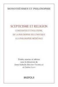 Scepticisme Et Religion : Constantes Et Evolutions, de la Philosophie Hellenistique a la Philosophie Medievale