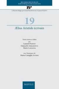 Aelius Aristide Ecrivain : Textes Reunis Et Edites Par Laurent Pernot, Giancarlo Abbamonte, Mario Lamagna, Avec l'Assistance de Maria Consiglia Alvino