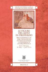 Le Figure del Mito in Properzio : Proceedings of the Twentieth International Conference on Propertius, Assisi-Bevagna 30 May - 1 June 2014