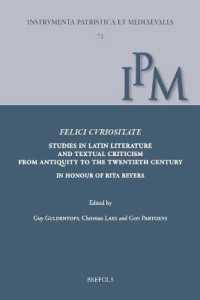 Felici Curiositate. Studies in Latin Literature and Textual Criticism from Antiquity to the Twentieth Century : In Honour of Rita Beyers