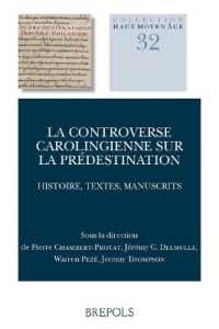 La Controverse Carolingienne Sur La Predestination : Histoire, Textes, Manuscrits. Actes Du Colloque International de Paris Des 11 Et 12 Octobre 2013