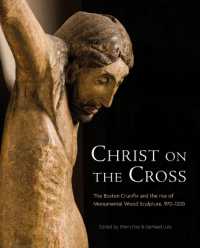 Christ on the Cross : The Boston Crucifix and the Rise of Monumental Wood Sculpture, 970-1200