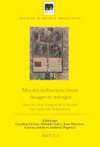Miroirs Arthuriens Entre Images Et Mirages : Actes Du Xxive Congres de la Societe Internationale Arthurienne, Bucarest, 20-27 Juillet 2014