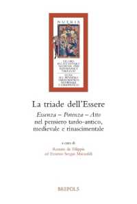 La Triade Dell'essere : Essenza - Potenza - Atto Nel Pensiero Tardo-Antico, Medievale E Rinascimentale
