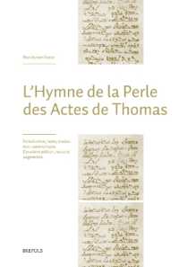 L'Hymne de la Perle Des Actes de Thomas : Introduction, Texte, Traduction, Commentaire. Deuxieme Edition, Revue Et Augmentee