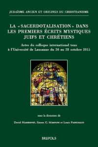 La 'Sacerdotalisation' Dans Les Premiers Ecrits Mystiques Juifs Et Chretiens : Actes Du Colloque International Tenu a l'Universite de Lausanne Du 26 Au 28 Octobre 2015
