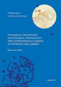 Ptolemaic Tradition and Islamic Innovation : The Astronomical Tables of Kushyar Ibn Labban
