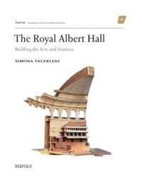 The Royal Albert Hall : Building the Arts and Sciences