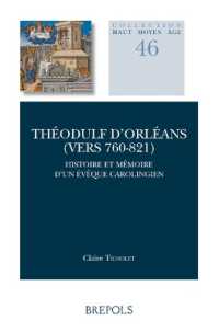 Theodulf Dorleans (Vers 760-821) : Histoire Et Memoire d'Un Eveque Carolingien
