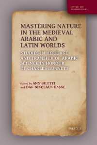 Mastering Nature in the Medieval Arabic and Latin Worlds : Studies in Heritage and Transfer of Arabic Science in Honour of Charles Burnett