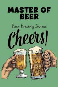 Master of Beer - Beer Brewing Journal : The MUST HAVE Complete Journal for best Home Made Beer with 100+ Pages