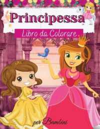 Principessa Libro da Colorare per Bambini : Principessa libro da colorare per i bambini - Per i bambini piccoli, bambini in età prescolare, età 2-4 - 4-8 - 8-12