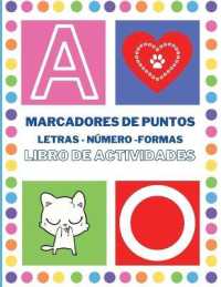 Marcadores de Puntos Libro de Actividades. Letras, números y formas : Libro de actividades para infantiles y preescolares de 2 a 6 años con formas, alfabeto, Actividad para niños pequeños, Aprender y divertirse (Spanish Edition)