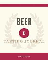 Beer Tasting Journal : Beer Tasting Logbook 1.2 over 120 Pages / 8 x 10 Format