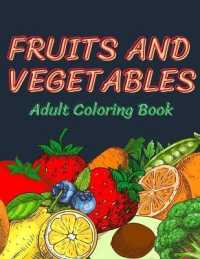 Fruits and Vegetables Coloring Book for Adults : An Adult Coloring Book with Stress Relieving Fruits and vegetables Designs for Adults Relaxation, a Fun Collection of Fruit & Vegetable Illustrations for Coloring