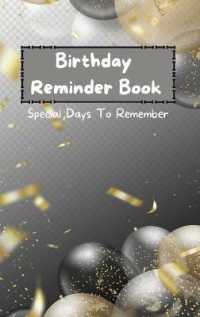 Birthday Reminder Book - Special Days to Remember : Special Date Reminder Book for Birthdays and Anniversaries Perpetual Calendar Date Keeper Birthday Organizer Book by Month