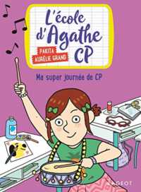 MA SUPER JOURNEE DE CP - L'ECOLE D'AGATHE (L'ECOLE D'AGATH)