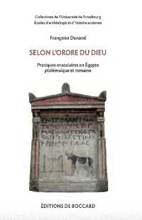 SELON L'ORDRE DU DIEU. PRATIQUES ORACULAIRES EN  EGYPTE PTOLEMAIQUE ET ROMAINE (ETUDES D ARCHEO)