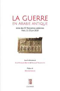 La Guerre En Arabie Antique : Actes Des 22e Rencontres Sabeennes Paris, 21-23 Juin 2018