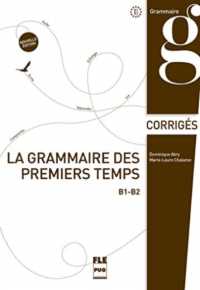 GRAMMAIRE DES 1ERS TEMPS B1-B2-CORRIGES-NED (LA) (FRANCAIS LANGUE ETRA)