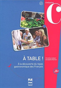 A TABLE A LA DECOUVERTE DU REPAS GASTRONOMIQUE DES FRANCAIS (FRANCAIS LANGUE ETRA)
