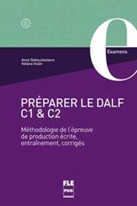 PREPARER LE DALF C1 ET C2 - METHODOLOGIE DE L'EPREUVE DE PRODUCTION ECRITE, ENTRAINEMENT, CORRIGES (FRANCAIS LANGUE)