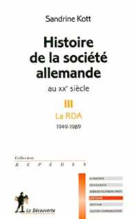 HISTOIRE DE LA SOCIETE ALLEMANDE AU XXE SIECLE III LA RDA 1949-1989 (REPERES)
