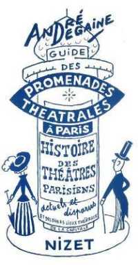 GUIDE DES PROMENADES THEATRALES A PARIS - HISTOIRE DES THEATRES PARISIENS SOUS FORME DE CINQ PROMENA