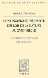 CONTINGENCE ET NECESSITE DES LOIS DE LA NATURE AU XVIIIE SIECLE - LA PHILOSOPHIE SECONDE DES LUMIERE (BHP)
